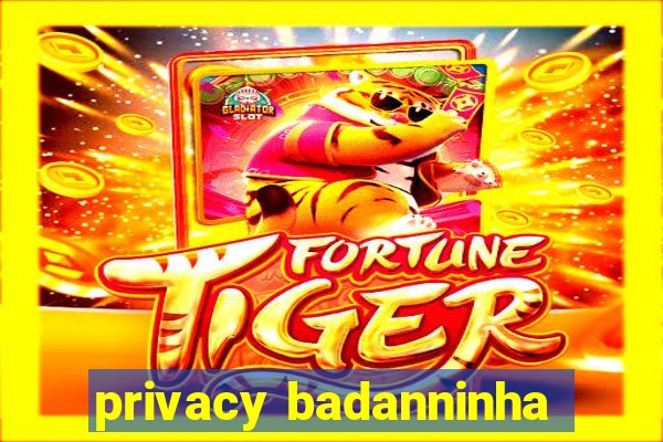 privacy badanninha